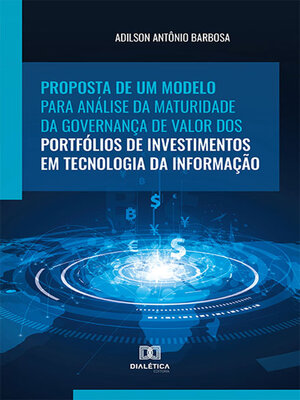 cover image of Proposta de um modelo para análise da maturidade da governança de valor dos portfólios de investimentos em Tecnologia da Informação